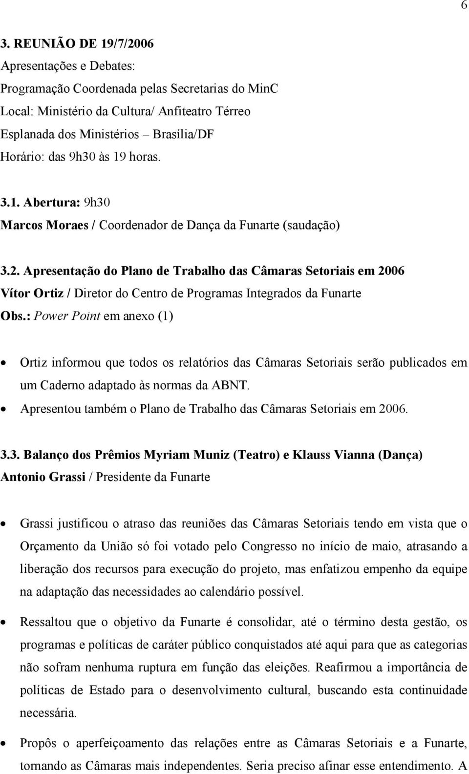 Apresentação do Plano de Trabalho das Câmaras Setoriais em 2006 Vítor Ortiz / Diretor do Centro de Programas Integrados da Funarte Obs.