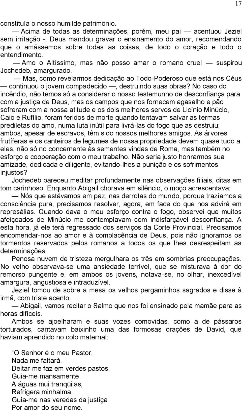 o entendimento. Amo o Altíssimo, mas não posso amar o romano cruel suspirou Jochedeb, amargurado.