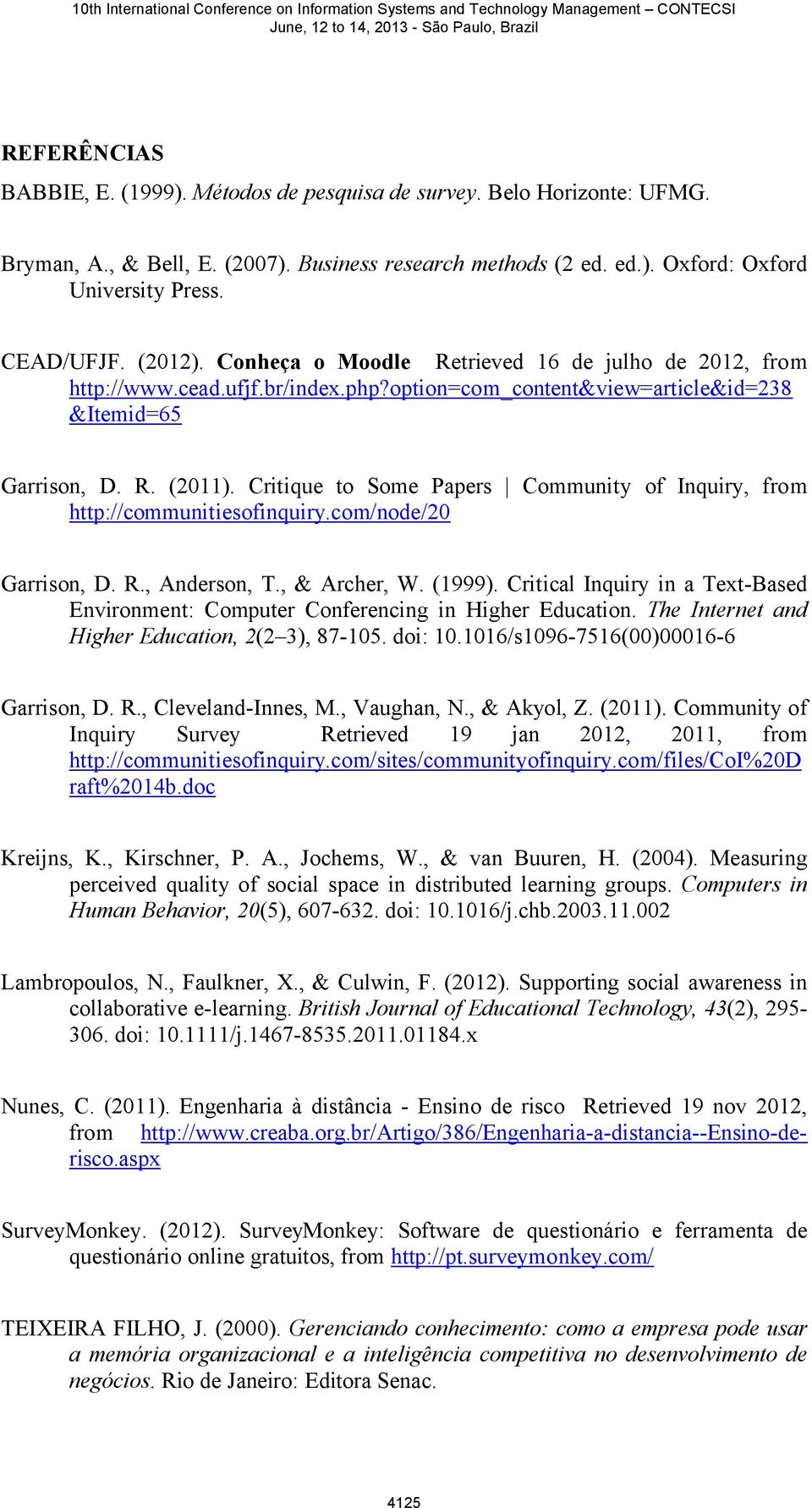 Critique to Some Papers Community of Inquiry, from http://communitiesofinquiry.com/node/20 Garrison, D. R., Anderson, T., & Archer, W. (1999).