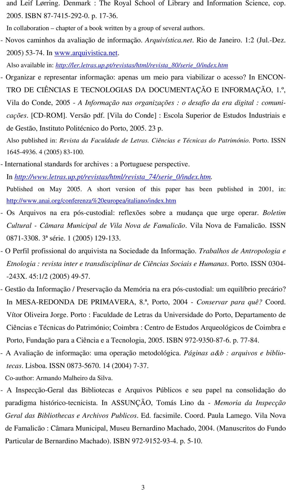 pt/revistas/html/revista_80/serie_0/index.htm - Organizar e representar informação: apenas um meio para viabilizar o acesso? In ENCON- TRO DE CIÊNCIAS E TECNOLOGIAS DA DOCUMENTAÇÃO E INFORMAÇÃO, 1.