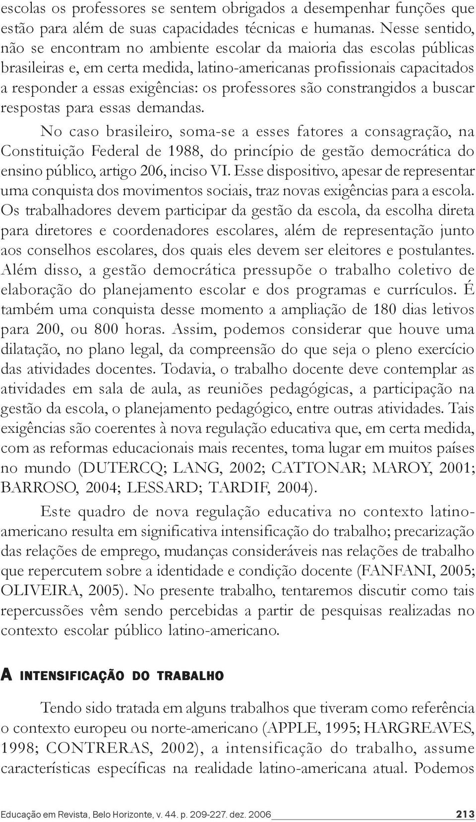 professores são constrangidos a buscar respostas para essas demandas.