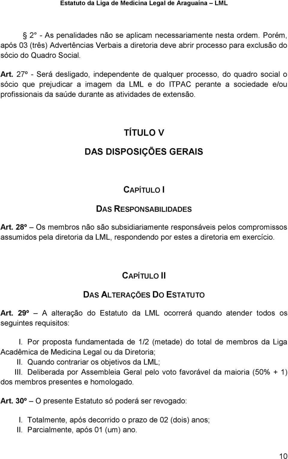 extensão. TÍTULO V DAS DISPOSIÇÕES GERAIS CAPÍTULO I DAS RESPONSABILIDADES Art.