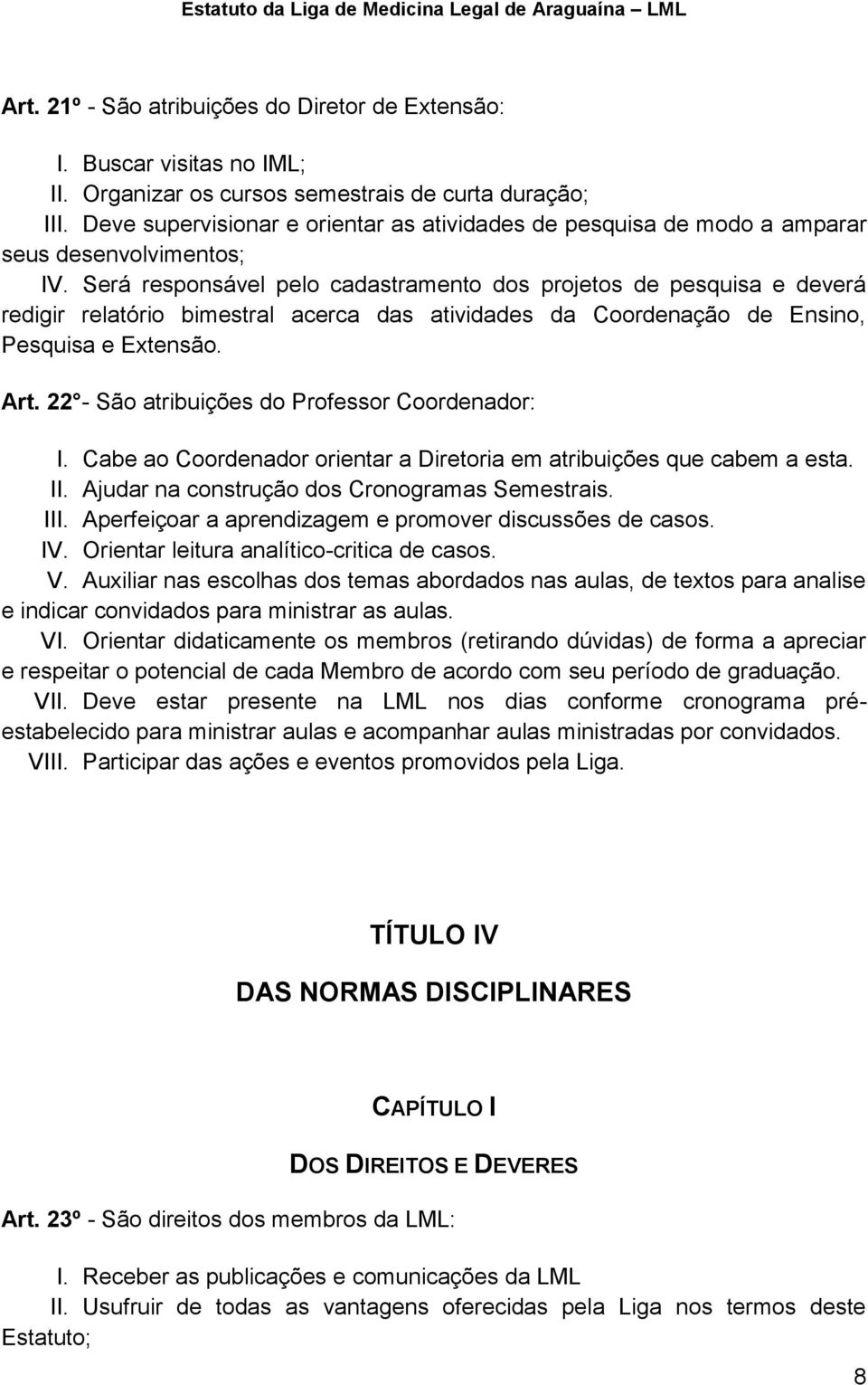 Será responsável pelo cadastramento dos projetos de pesquisa e deverá redigir relatório bimestral acerca das atividades da Coordenação de Ensino, Pesquisa e Extensão. Art.