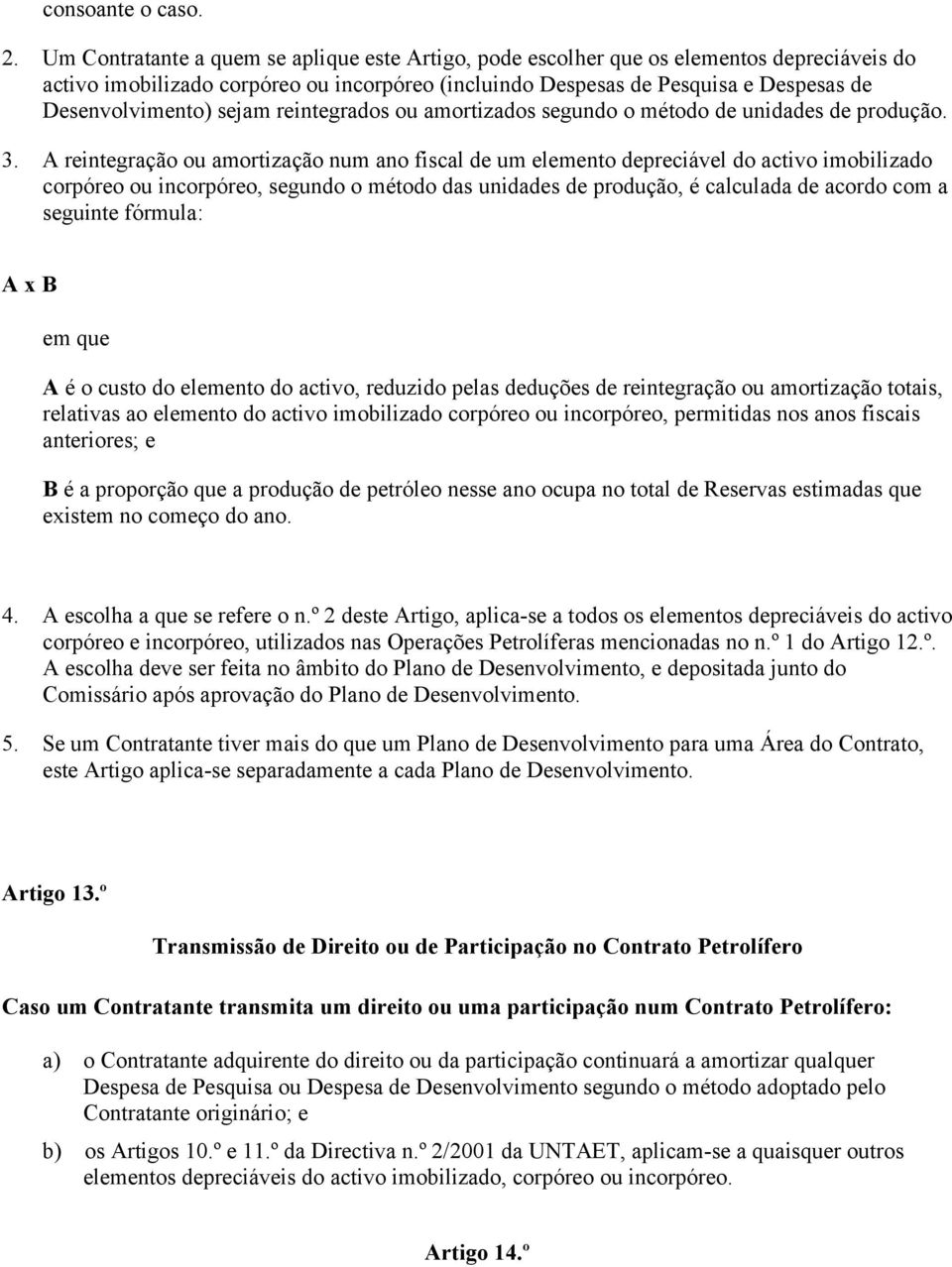 sejam reintegrados ou amortizados segundo o método de unidades de produção. 3.