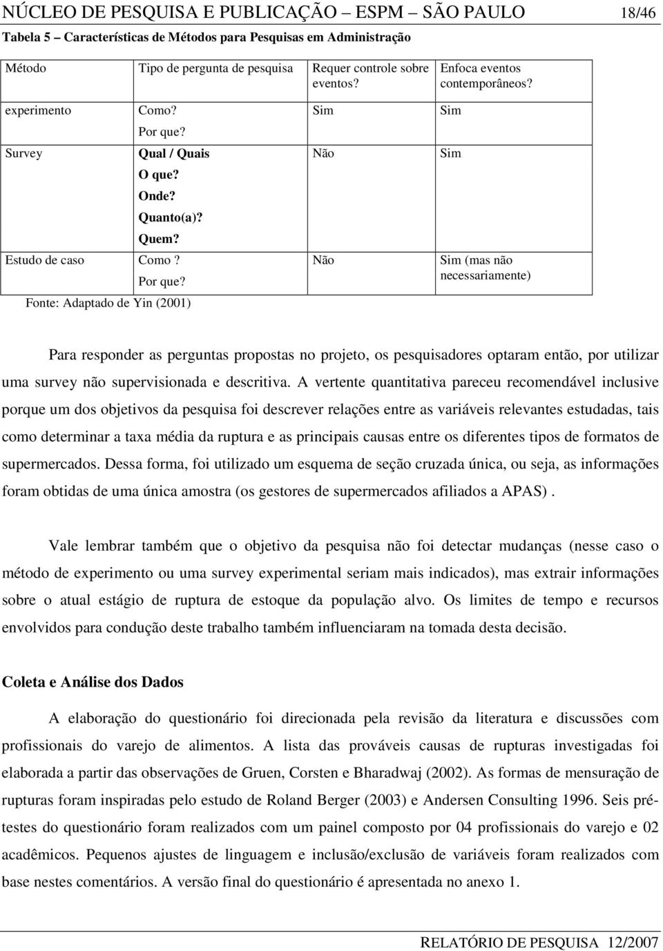 Survey Qual / Quais O que? Onde? Quanto(a)? Quem? Estudo de caso Como? Por que?