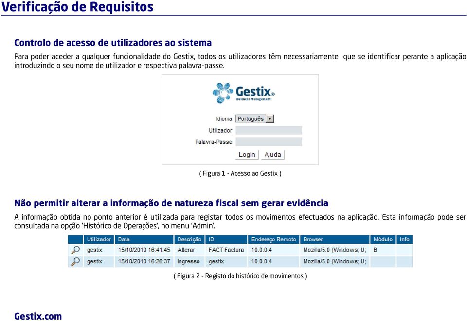 ( Figura 1 - Acesso ao Gestix ) Não permitir alterar a informação de natureza fiscal sem gerar evidência A informação obtida no ponto anterior é utilizada