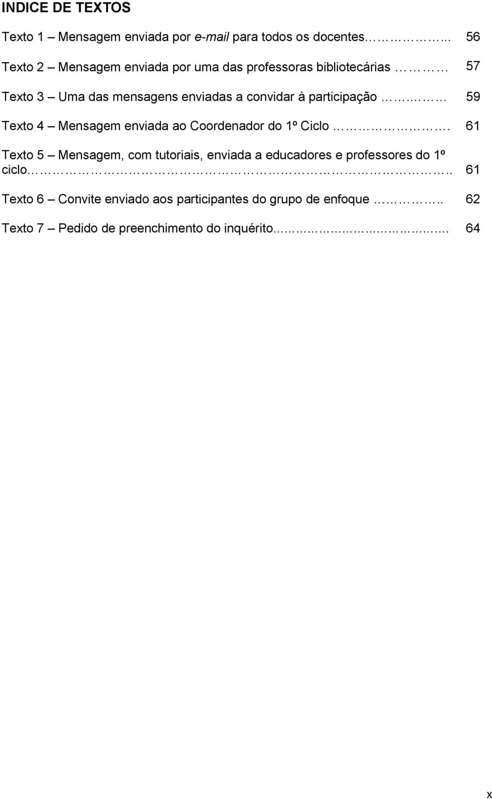 convidar à participação. 59 Texto 4 Mensagem enviada ao Coordenador do 1º Ciclo.