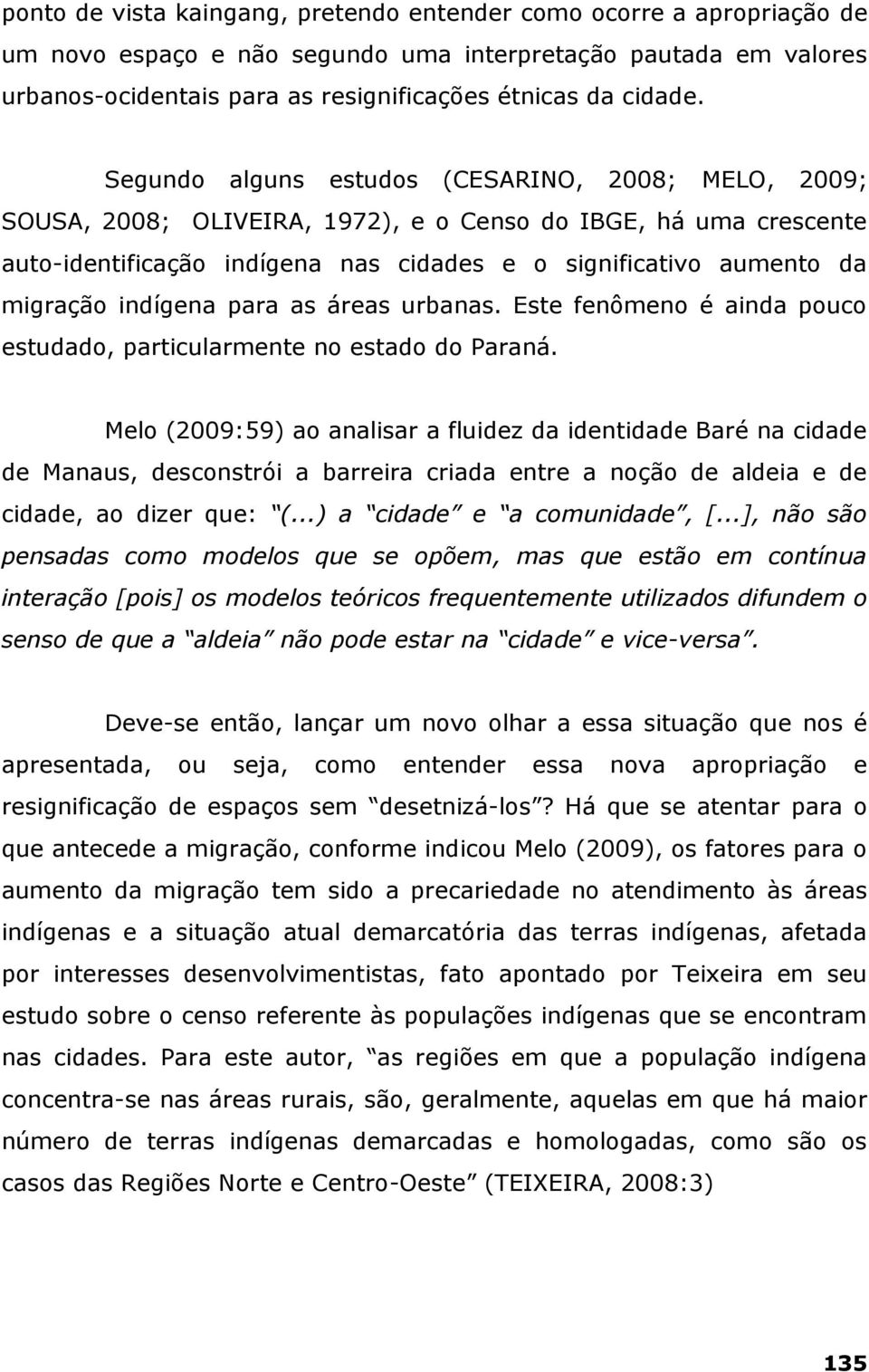 indígena para as áreas urbanas. Este fenômeno é ainda pouco estudado, particularmente no estado do Paraná.