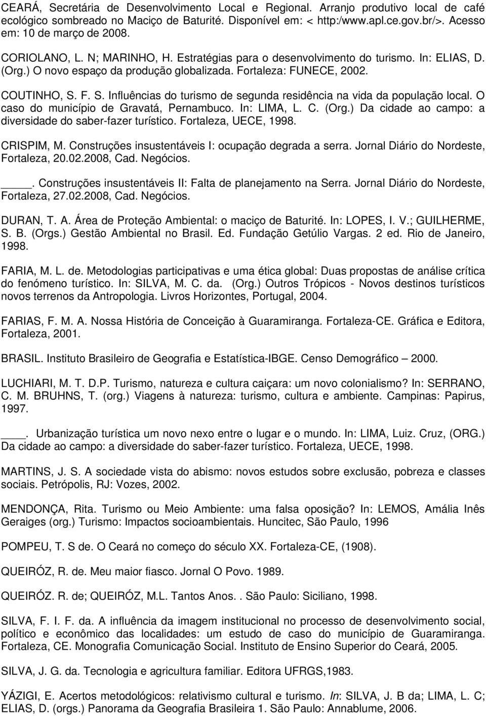 COUTINHO, S. F. S. Influências do turismo de segunda residência na vida da população local. O caso do município de Gravatá, Pernambuco. In: LIMA, L. C. (Org.