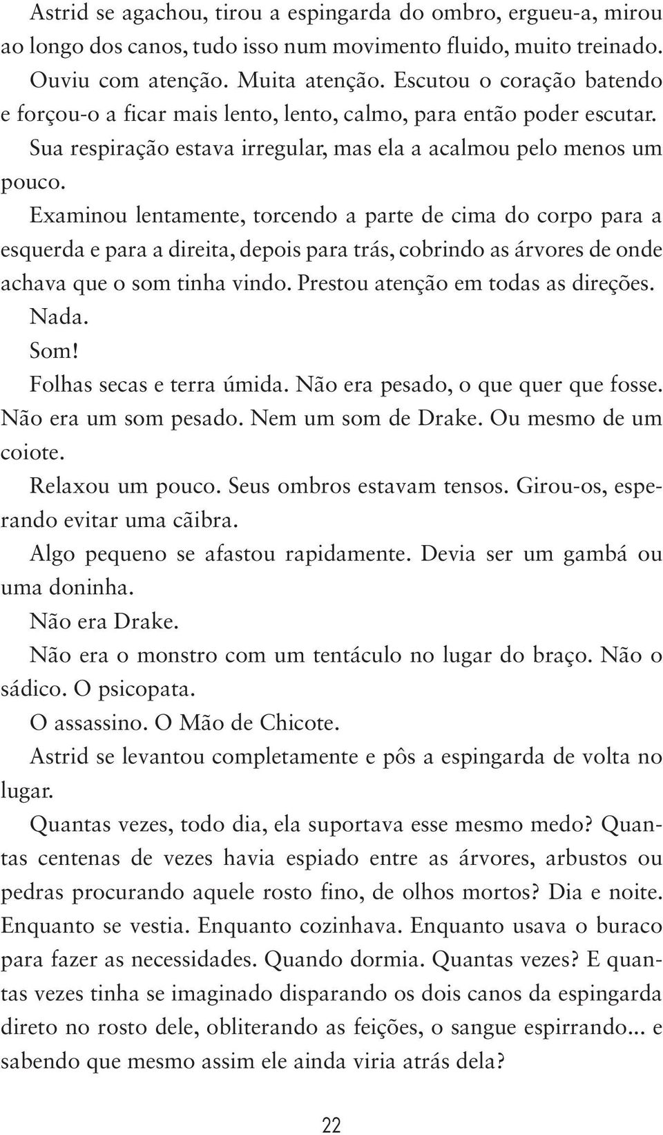 Examinou lentamente, torcendo a parte de cima do corpo para a esquerda e para a direita, depois para trás, cobrindo as árvores de onde achava que o som tinha vindo.