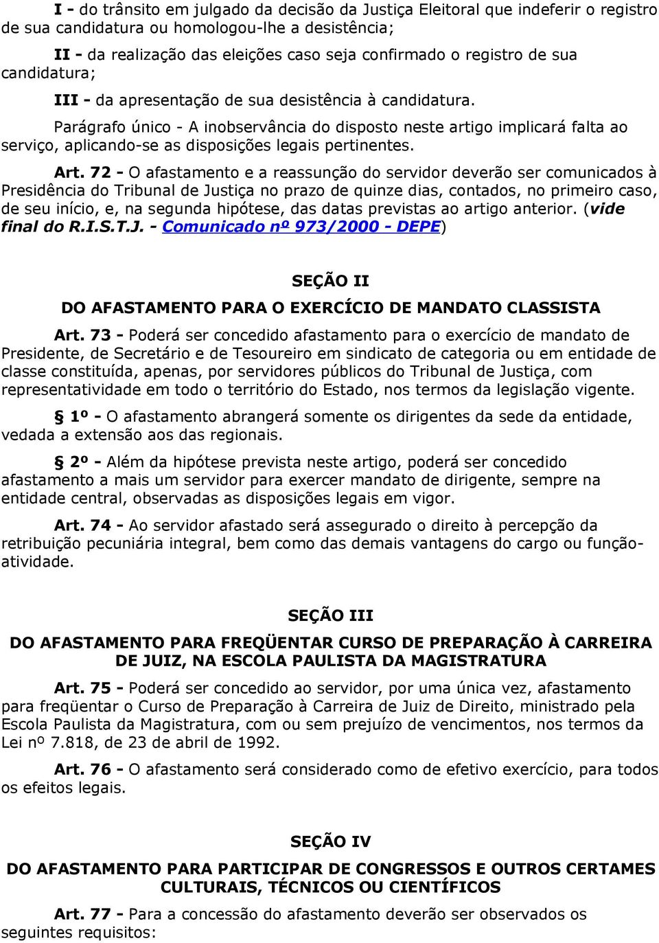 Parágrafo único - A inobservância do disposto neste artigo implicará falta ao serviço, aplicando-se as disposições legais pertinentes. Art.