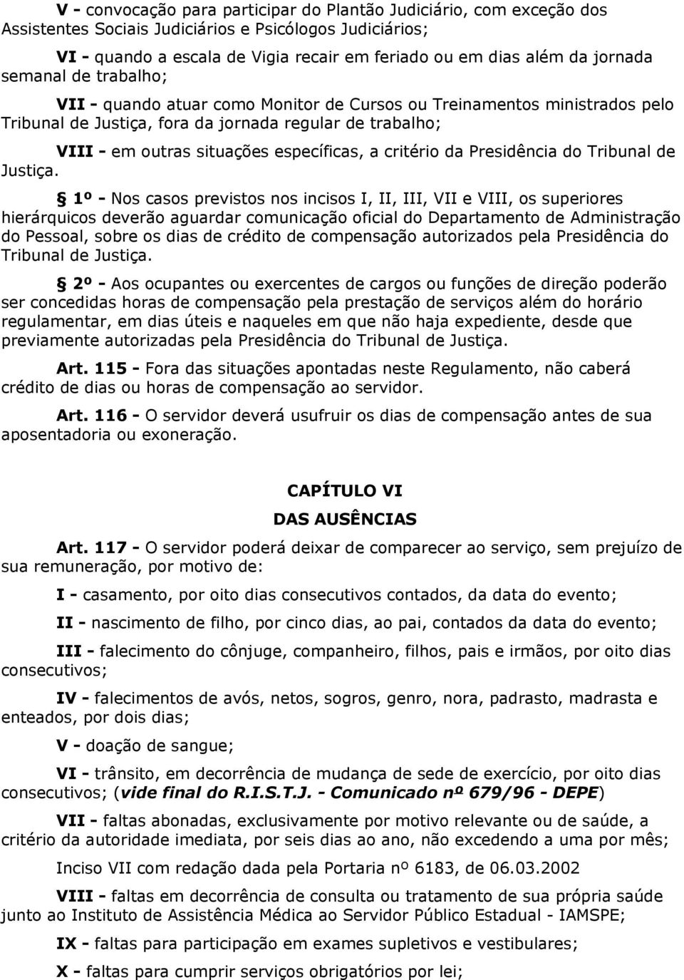 específicas, a critério da Presidência do Tribunal de Justiça.