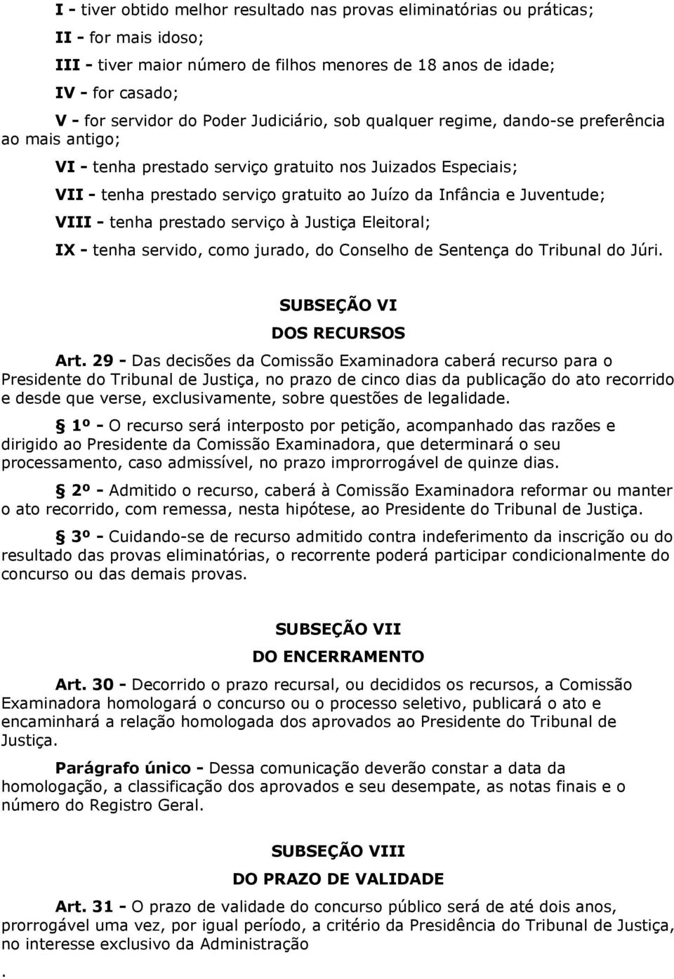 Juventude; VIII - tenha prestado serviço à Justiça Eleitoral; IX - tenha servido, como jurado, do Conselho de Sentença do Tribunal do Júri. SUBSEÇÃO VI DOS RECURSOS Art.