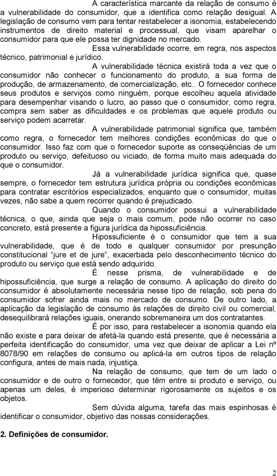 mercado. Essa vulnerabilidade ocorre, em regra, nos aspectos técnico, patrimonial e jurídico.