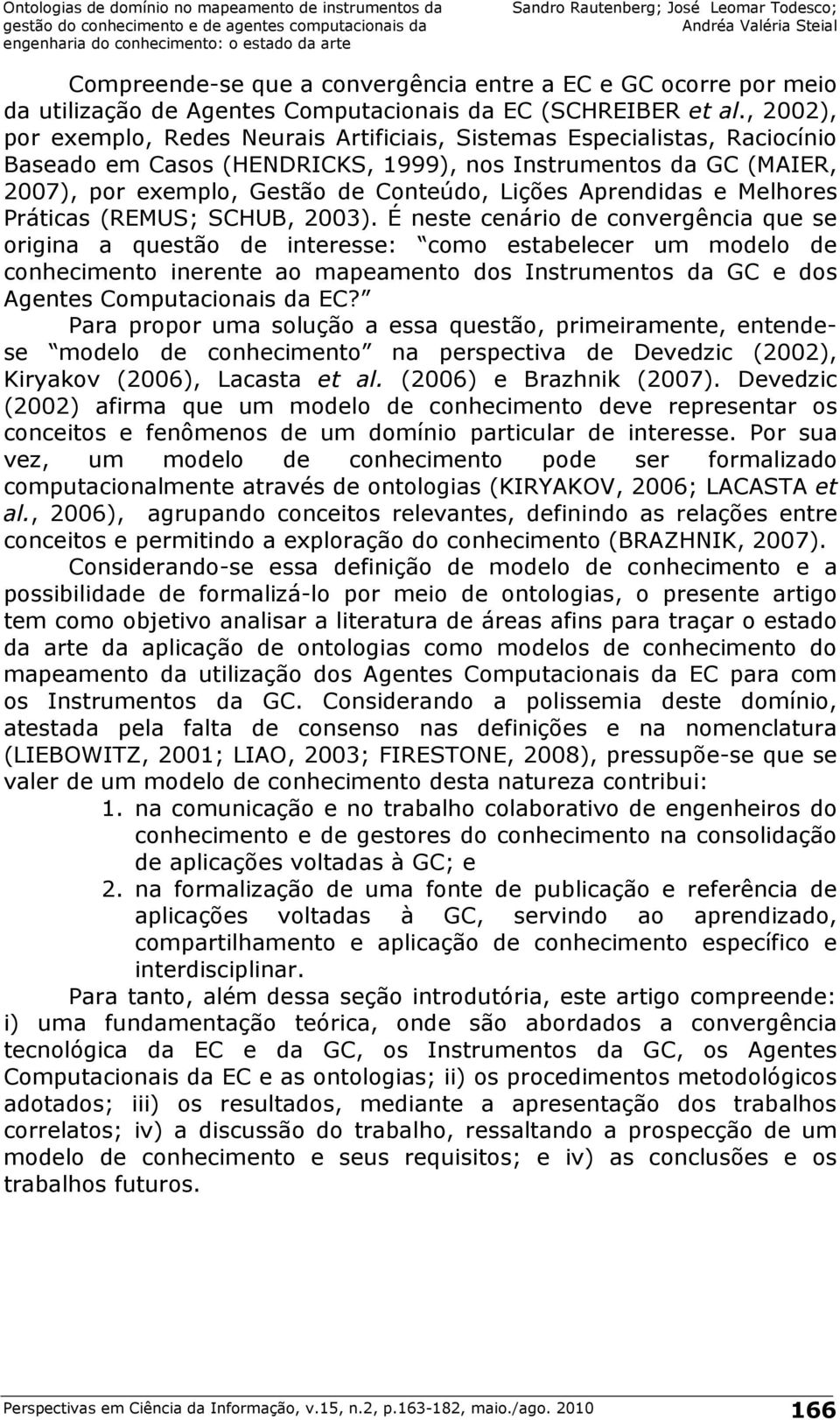 Aprendidas e Melhores Práticas (REMUS; SCHUB, 2003).