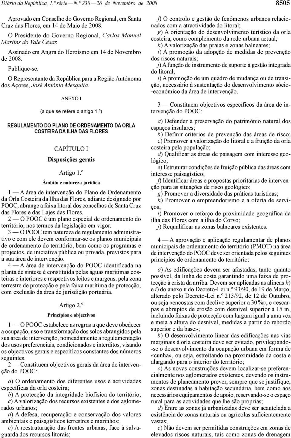 O Representante da República para a Região Autónoma dos Açores, José António Mesquita. ANEXO I (a que se refere o artigo 1.