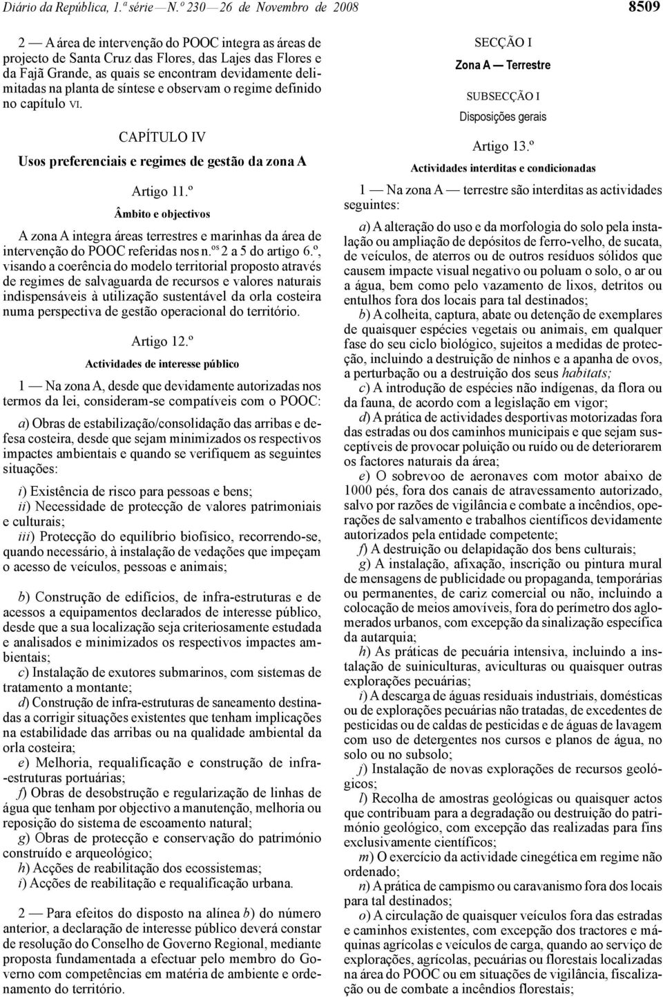 delimitadas na planta de síntese e observam o regime definido no capítulo VI. CAPÍTULO IV Usos preferenciais e regimes de gestão da zona A Artigo 11.