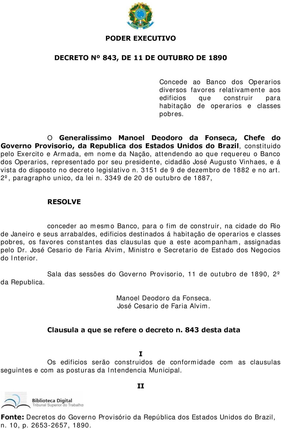 Banco dos Operarios, representado por seu presidente, cidadão José Augusto Vinhaes, e á vista do disposto no decreto legislativo n. 3151 de 9 de dezembro de 1882 e no art.