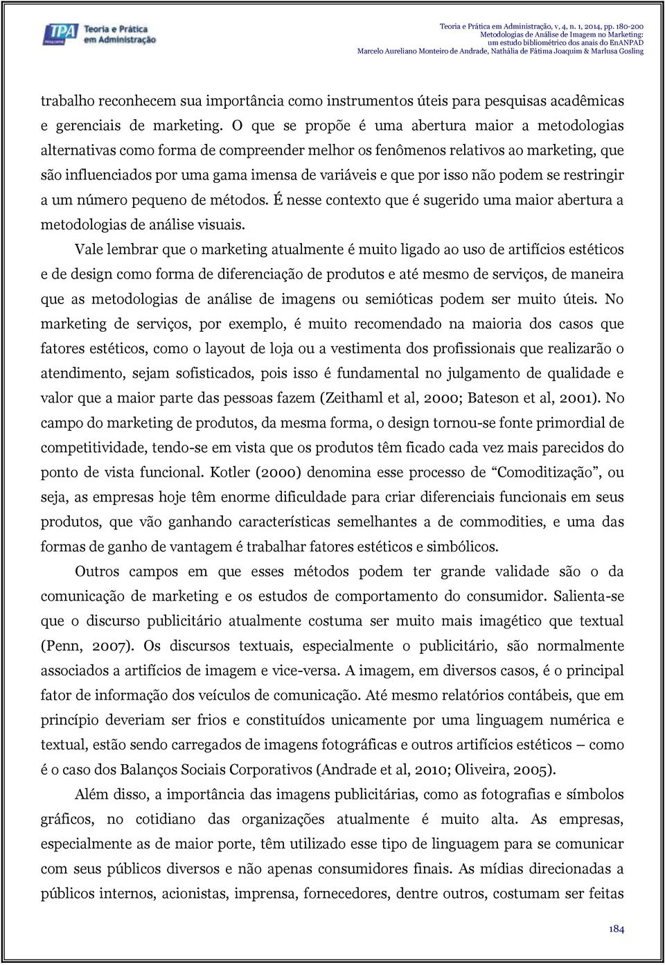 isso não podem se restringir a um número pequeno de métodos. É nesse contexto que é sugerido uma maior abertura a metodologias de análise visuais.