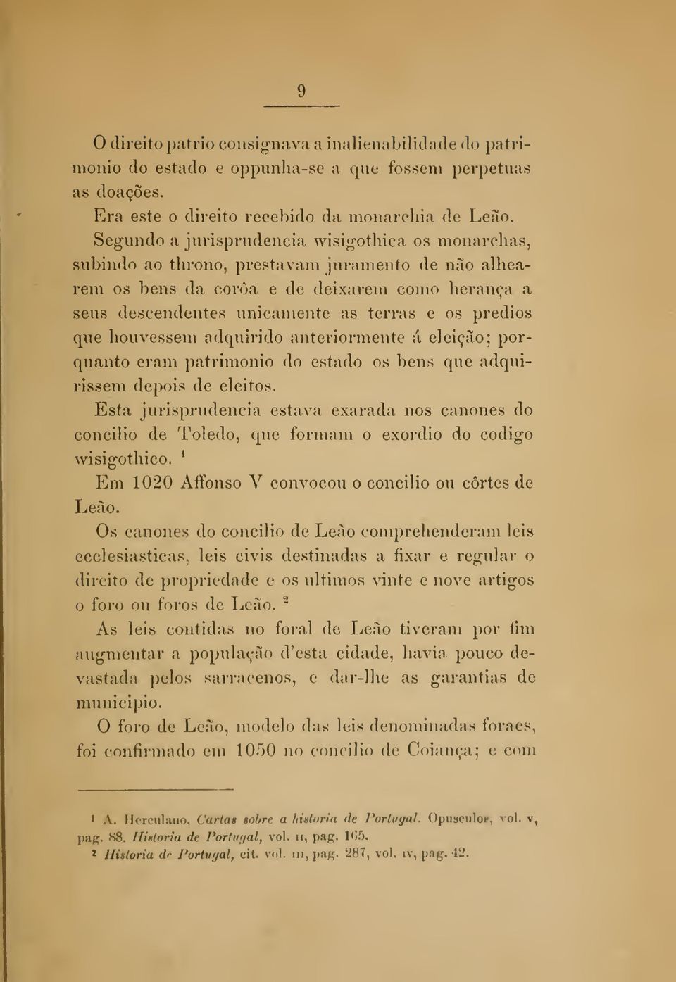 prédios que houvessem adquirido anteriormente á eleição; porquanto eram património do estado os bens que adquirissem depois de eleitos.