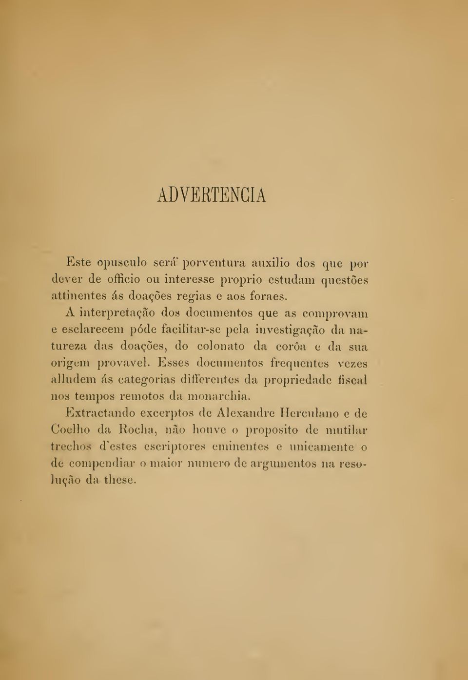 provável. Esses documentos frequentes vezes alludem ás categorias differentes da propriedade fiscal nos tempos remotos da monarchia.