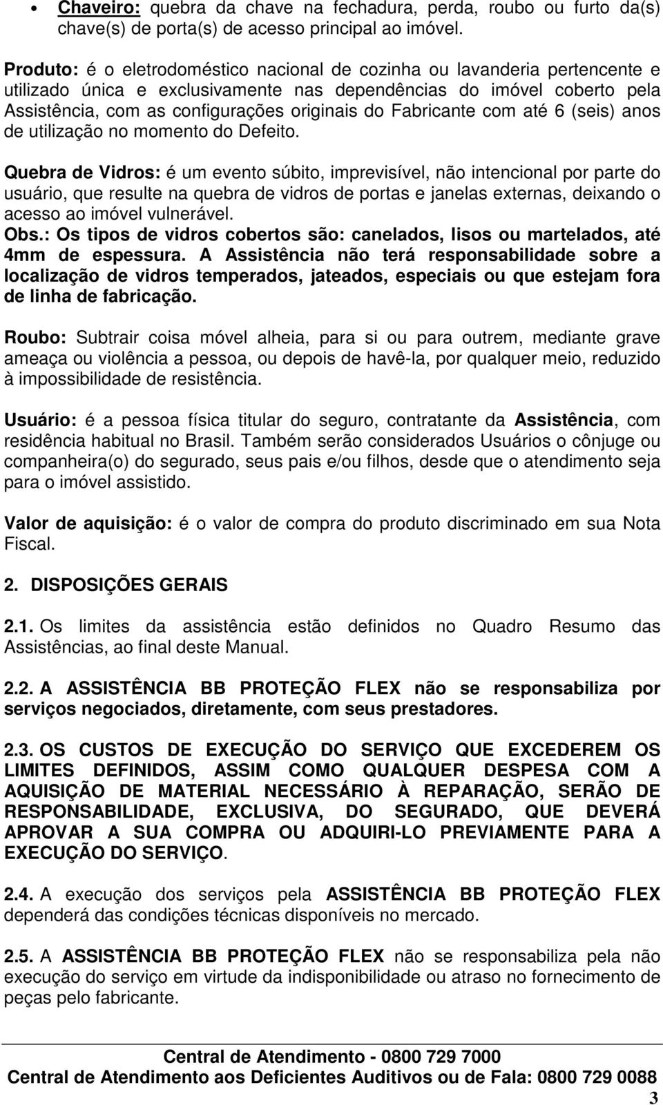 Fabricante com até 6 (seis) anos de utilização no momento do Defeito.