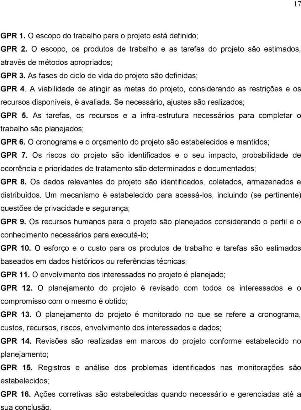 Se necessário, ajustes são realizados; GPR 5. As tarefas, os recursos e a infra-estrutura necessários para completar o trabalho são planejados; GPR 6.