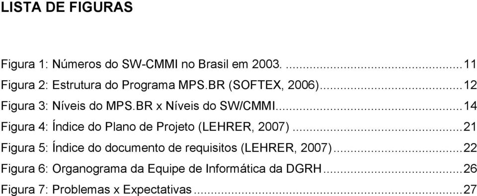 BR x Níveis do SW/CMMI... 14 Figura 4: Índice do Plano de Projeto (LEHRER, 2007).