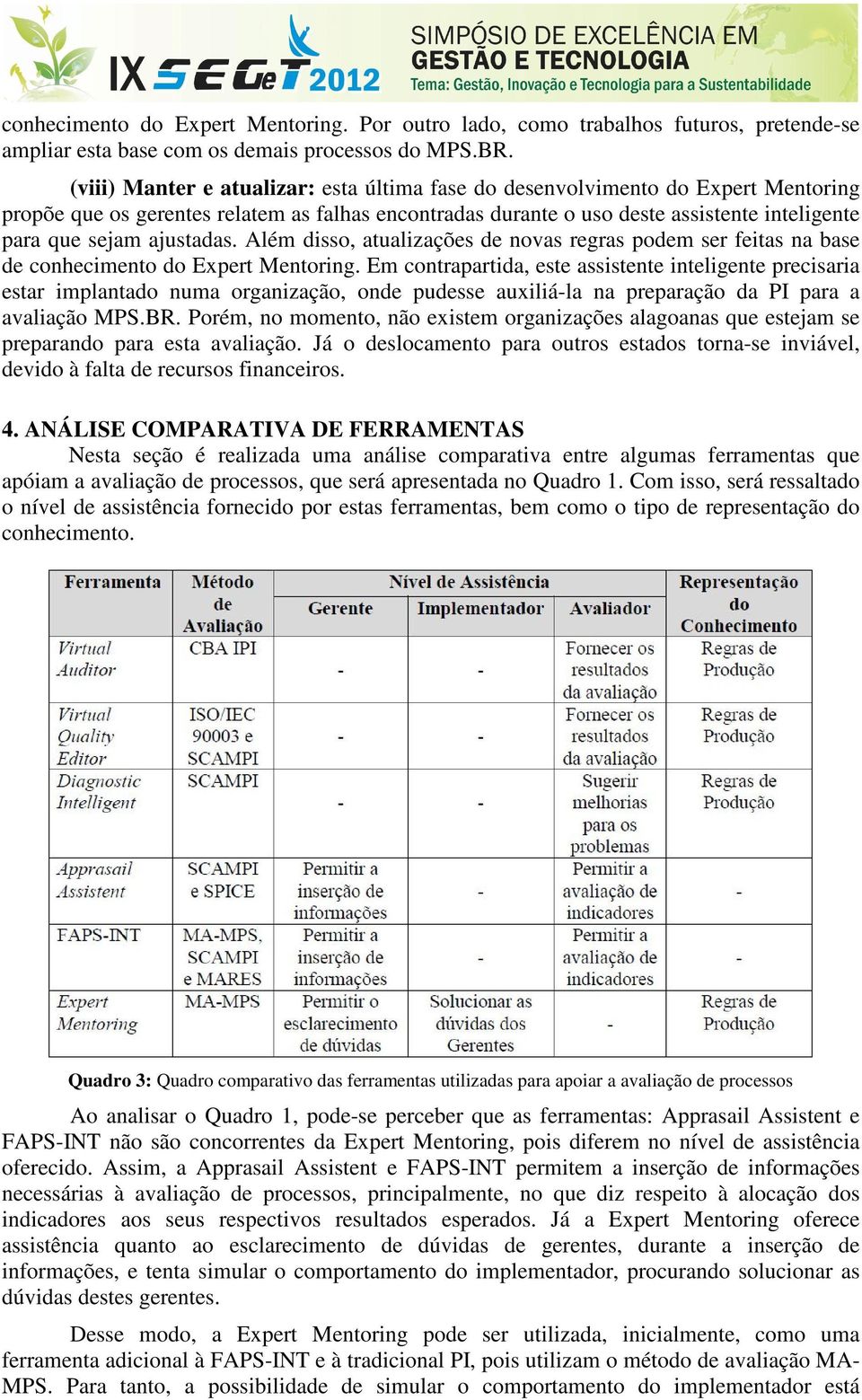 ajustadas. Além disso, atualizações de novas regras podem ser feitas na base de conhecimento do Expert Mentoring.