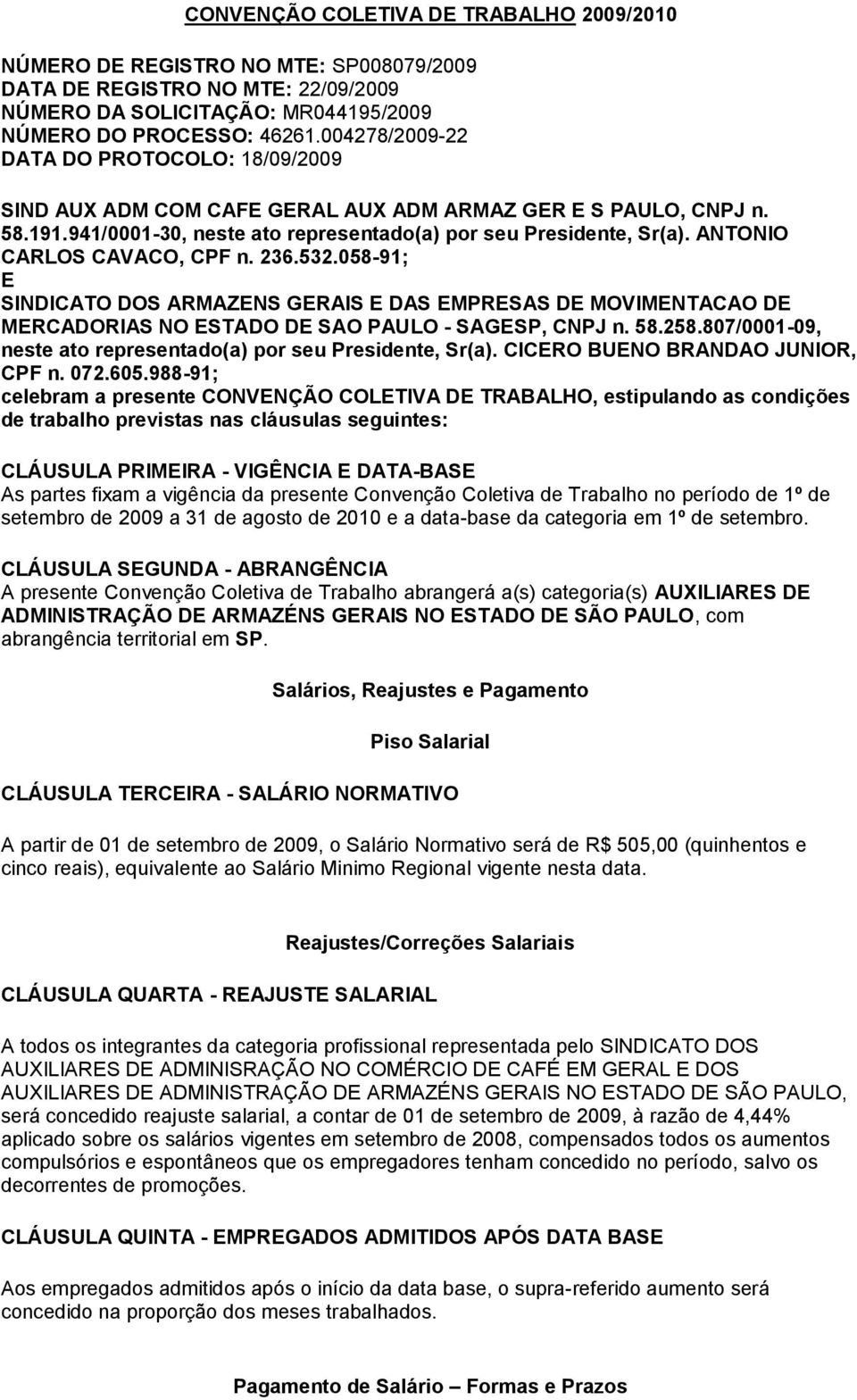 ANTONIO CARLOS CAVACO, CPF n. 236.532.058-91; E SINDICATO DOS ARMAZENS GERAIS E DAS EMPRESAS DE MOVIMENTACAO DE MERCADORIAS NO ESTADO DE SAO PAULO - SAGESP, CNPJ n. 58.258.