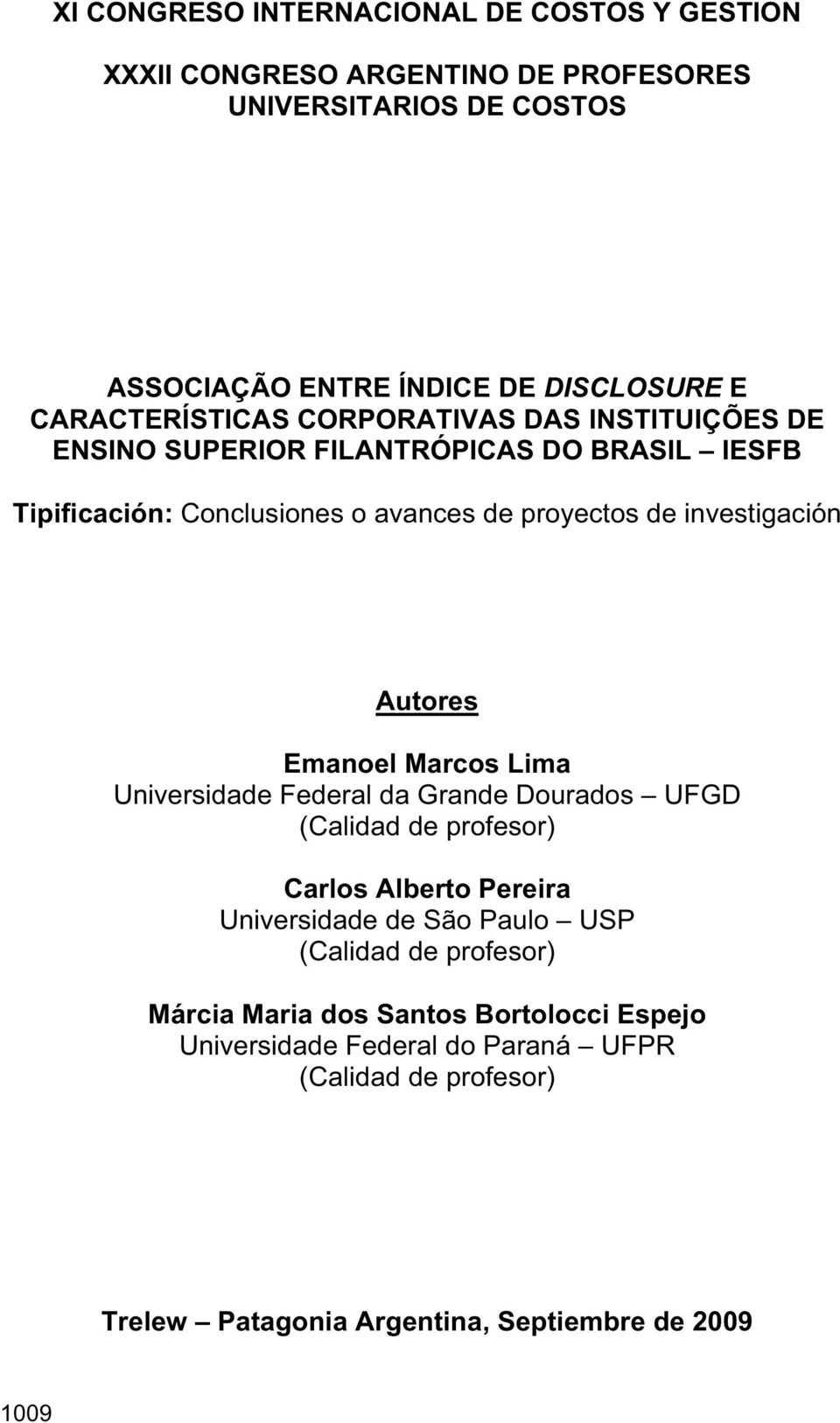 investigación Autores Emanoel Marcos Lima Universidade Federal da Grande Dourados UFGD (Calidad de profesor) Carlos Alberto Pereira Universidade de São Paulo