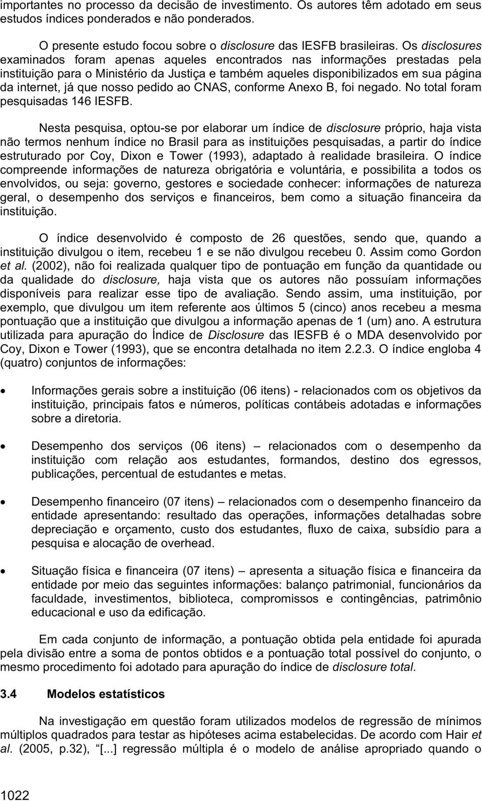 nosso pedido ao CNAS, conforme Anexo B, foi negado. No total foram pesquisadas 146 IESFB.