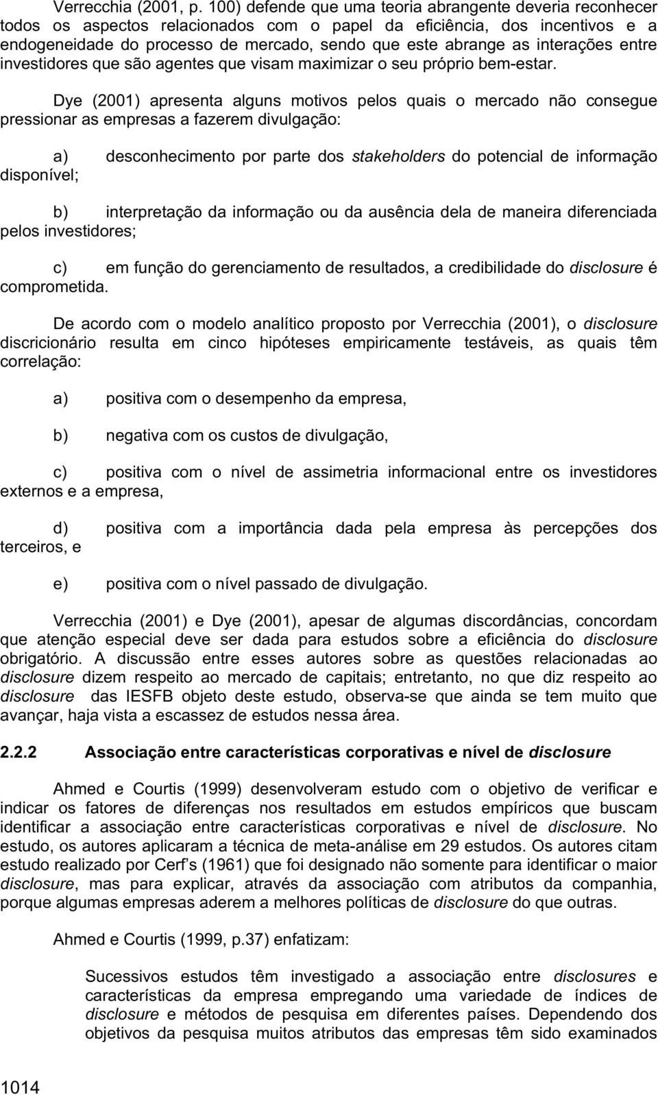 interações entre investidores que são agentes que visam maximizar o seu próprio bem-estar.