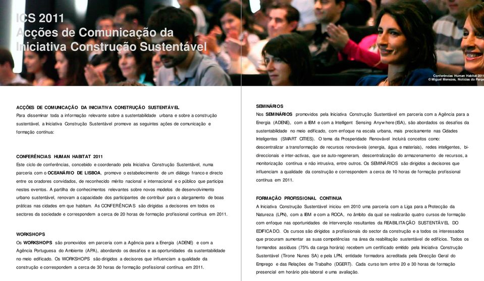 contínua: CONFERÊNCIAS HUMAN HABITAT 2011 Este ciclo de conferências, concebido e coordenado pela Iniciativa Construção Sustentável, numa parceria com o OCEANÁRIO DE LISBOA, promove o estabelecimento