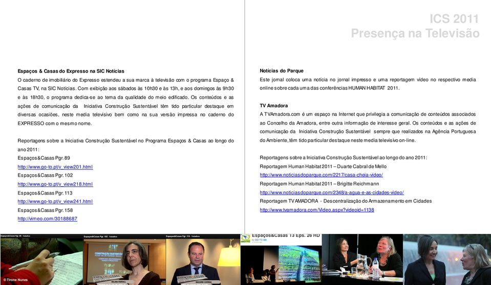 Os conteúdos e as ações de comunicação da Iniciativa Construção Sustentável têm tido particular destaque em diversas ocasiões, neste media televisivo bem como na sua versão impressa no caderno do