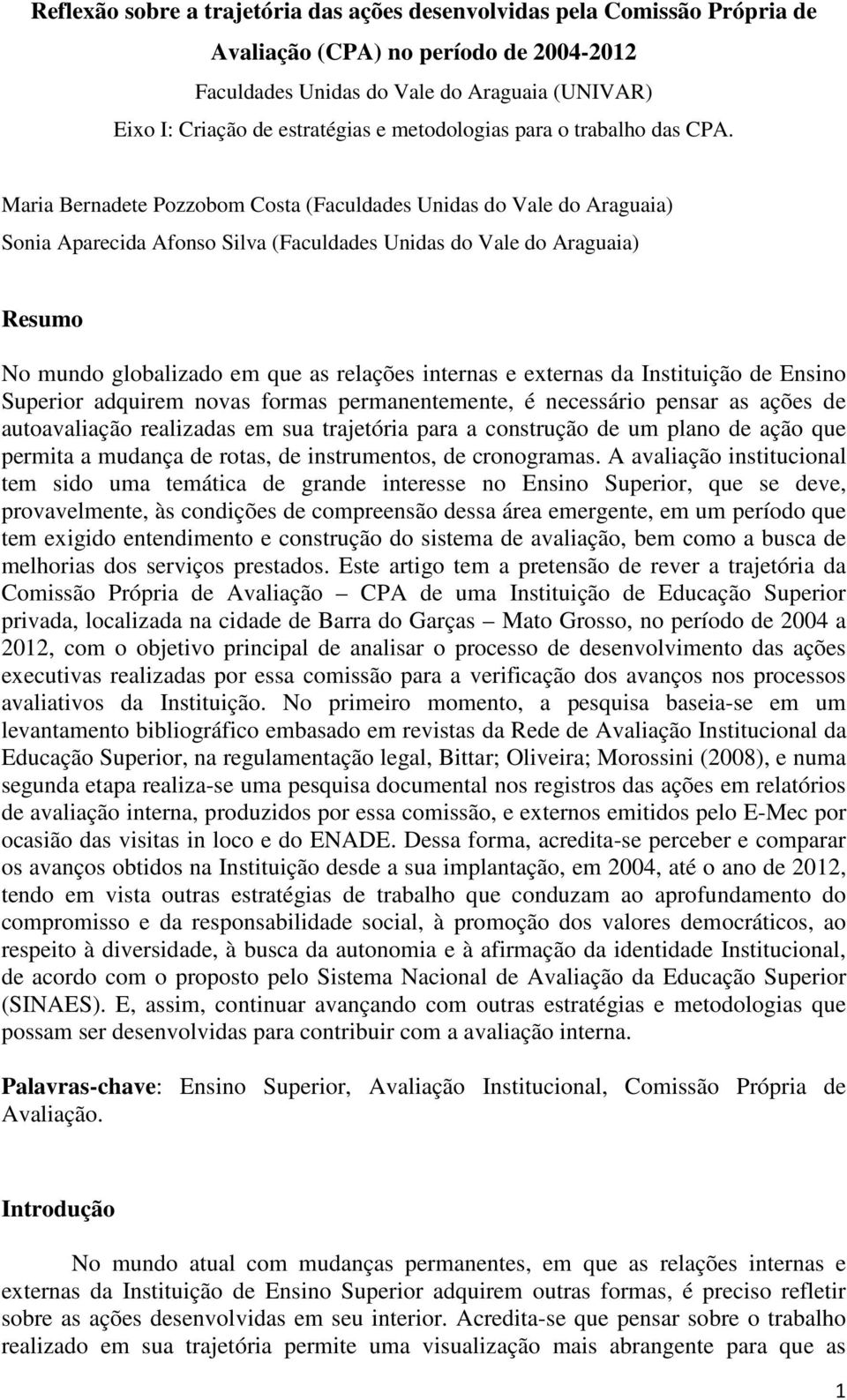 Maria Bernadete Pozzobom Costa (Faculdades Unidas do Vale do Araguaia) Sonia Aparecida Afonso Silva (Faculdades Unidas do Vale do Araguaia) Resumo No mundo globalizado em que as relações internas e