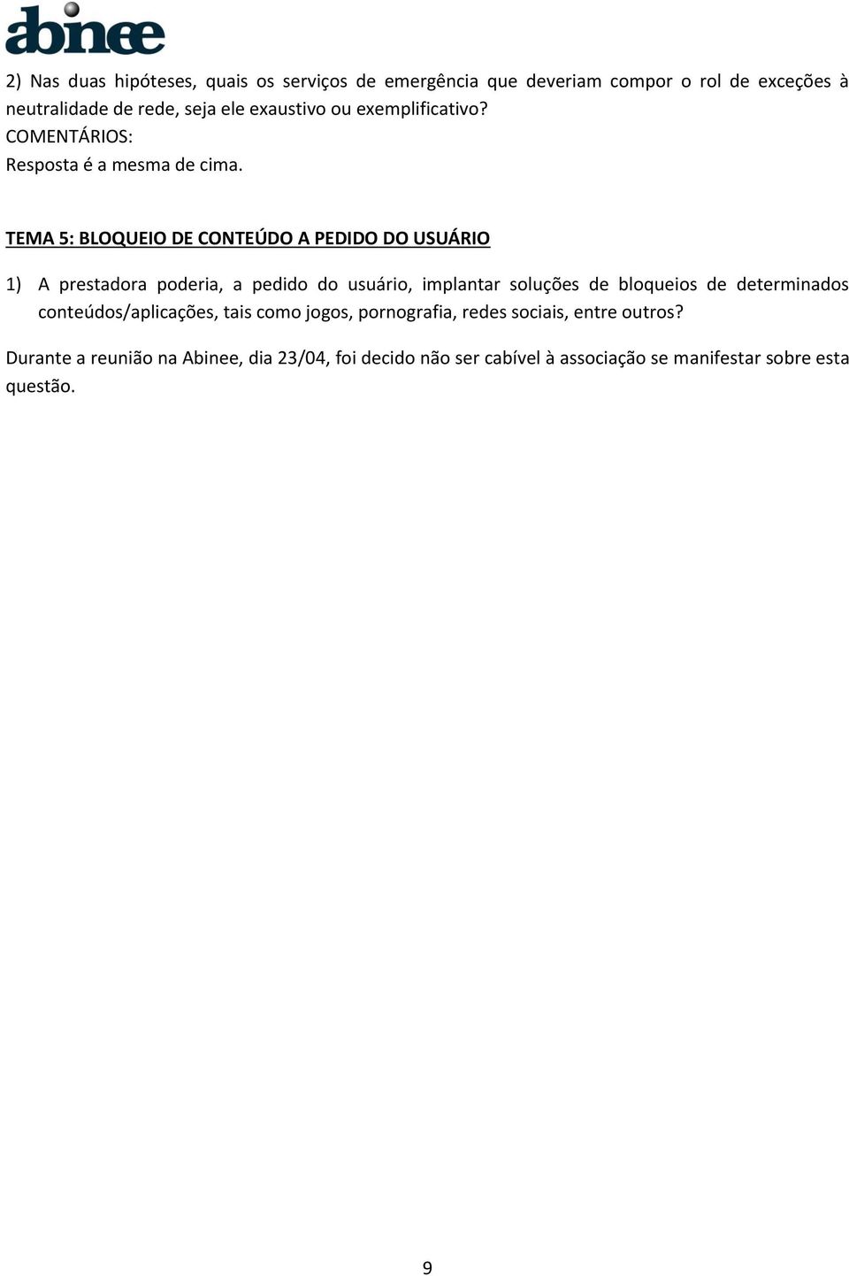 TEMA 5: BLOQUEIO DE CONTEÚDO A PEDIDO DO USUÁRIO 1) A prestadora poderia, a pedido do usuário, implantar soluções de bloqueios de