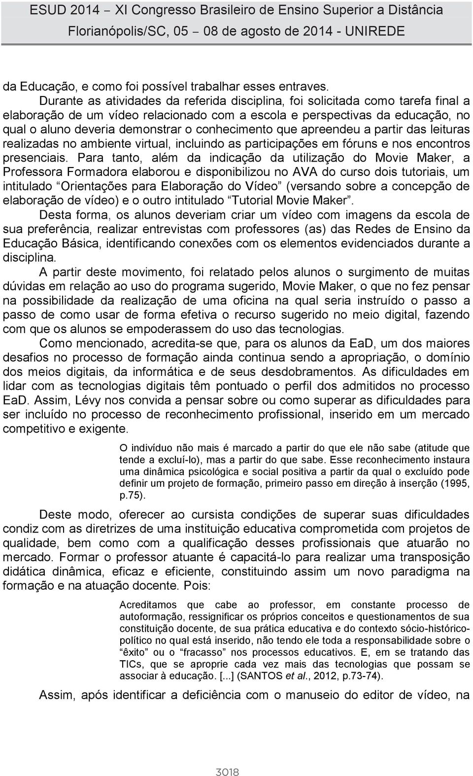 conhecimento que apreendeu a partir das leituras realizadas no ambiente virtual, incluindo as participações em fóruns e nos encontros presenciais.