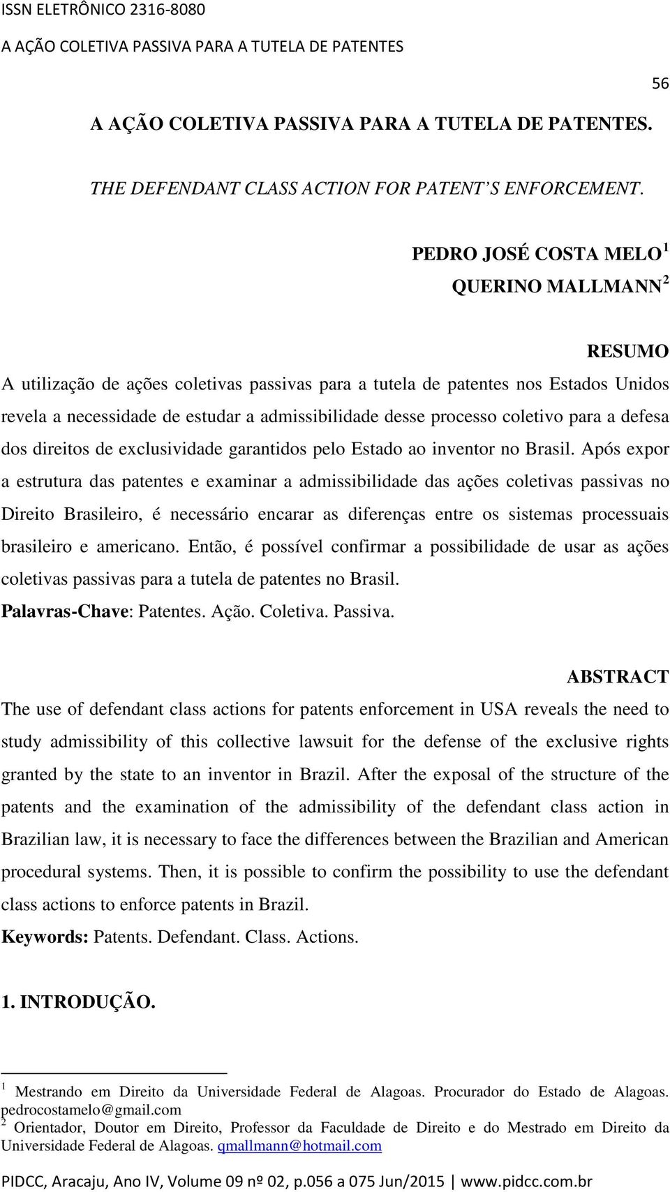 processo coletivo para a defesa dos direitos de exclusividade garantidos pelo Estado ao inventor no Brasil.