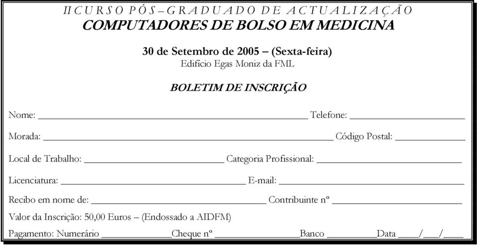 Código Postal: Local de Trabalho: Categoria Profissional: Licenciatura: E-mail: Recibo em nome de: