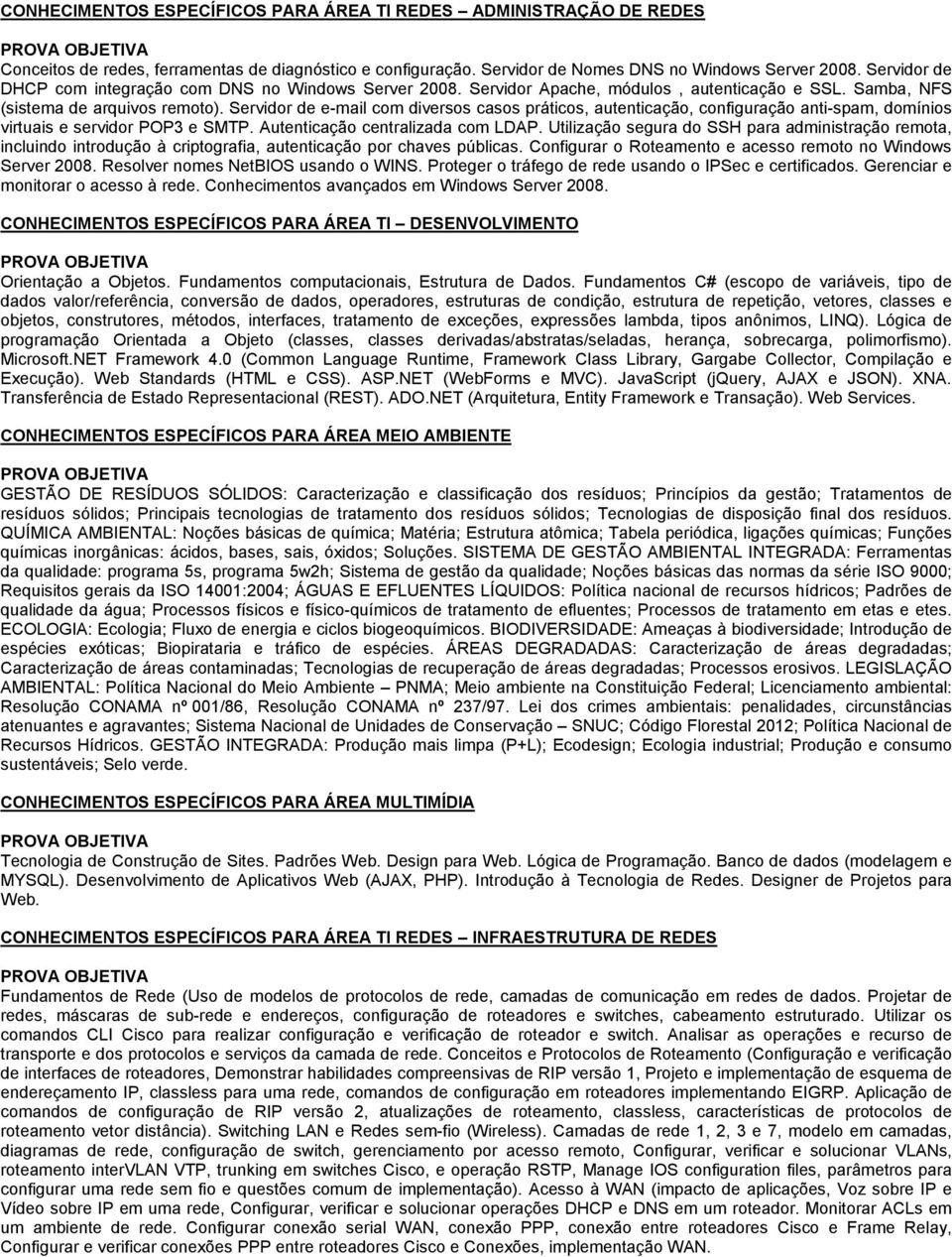 Servidor de e-mail com diversos casos práticos, autenticação, configuração anti-spam, domínios virtuais e servidor POP3 e SMTP. Autenticação centralizada com LDAP.