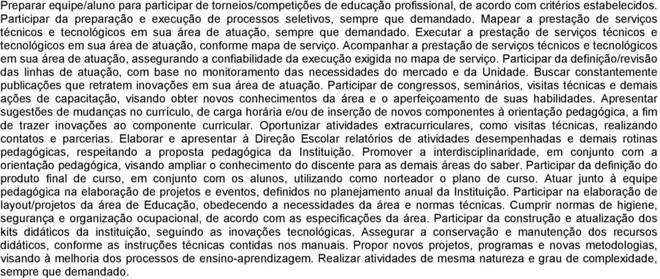 Executar a prestação de serviços técnicos e tecnológicos em sua área de atuação, conforme mapa de serviço.