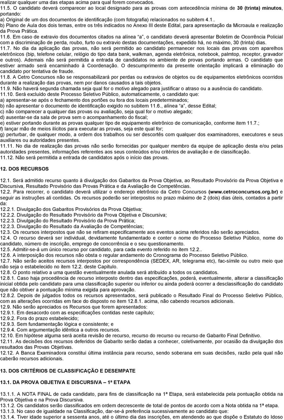 relacionados no subitem 4.1.. b) Plano de Aula dos dois temas, entre os três indicados no Anexo III deste Edital, para apresentação da Microaula e realização da Prova Prática. 11.6.