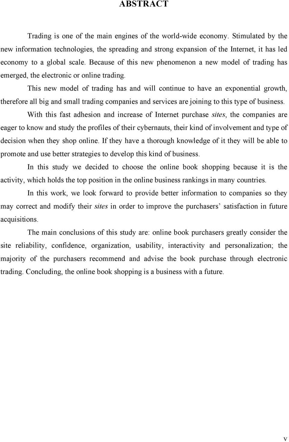 Because of this new phenomenon a new model of trading has emerged, the electronic or online trading.