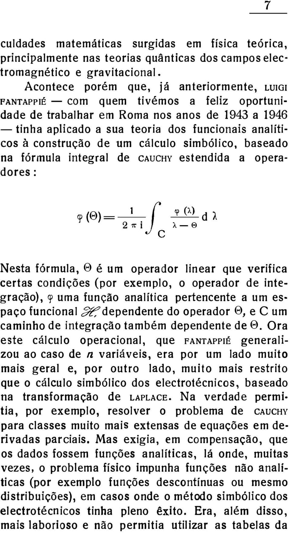 construção de um cálculo simbólico, baseado na fórmula integral de CAUCHY estendida a operadores: rp (0) = -1 f -. d 211" I À-8 c!