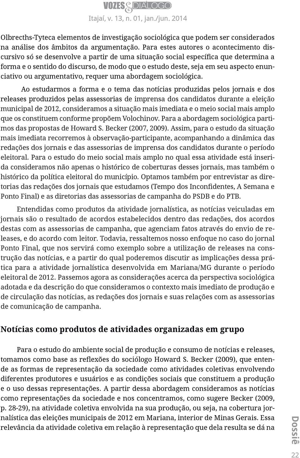 aspecto enunciativo ou argumentativo, requer uma abordagem sociológica.