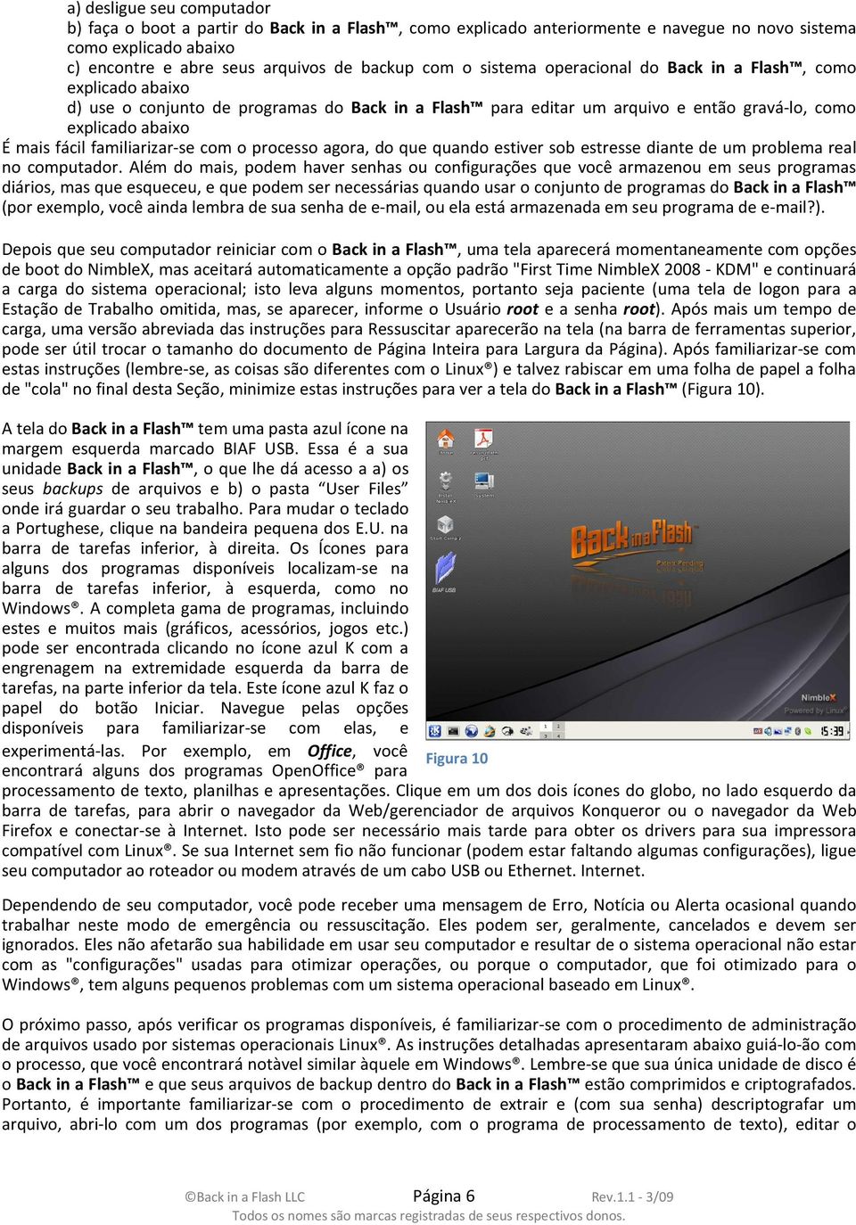 familiarizar-se com o processo agora, do que quando estiver sob estresse diante de um problema real no computador.