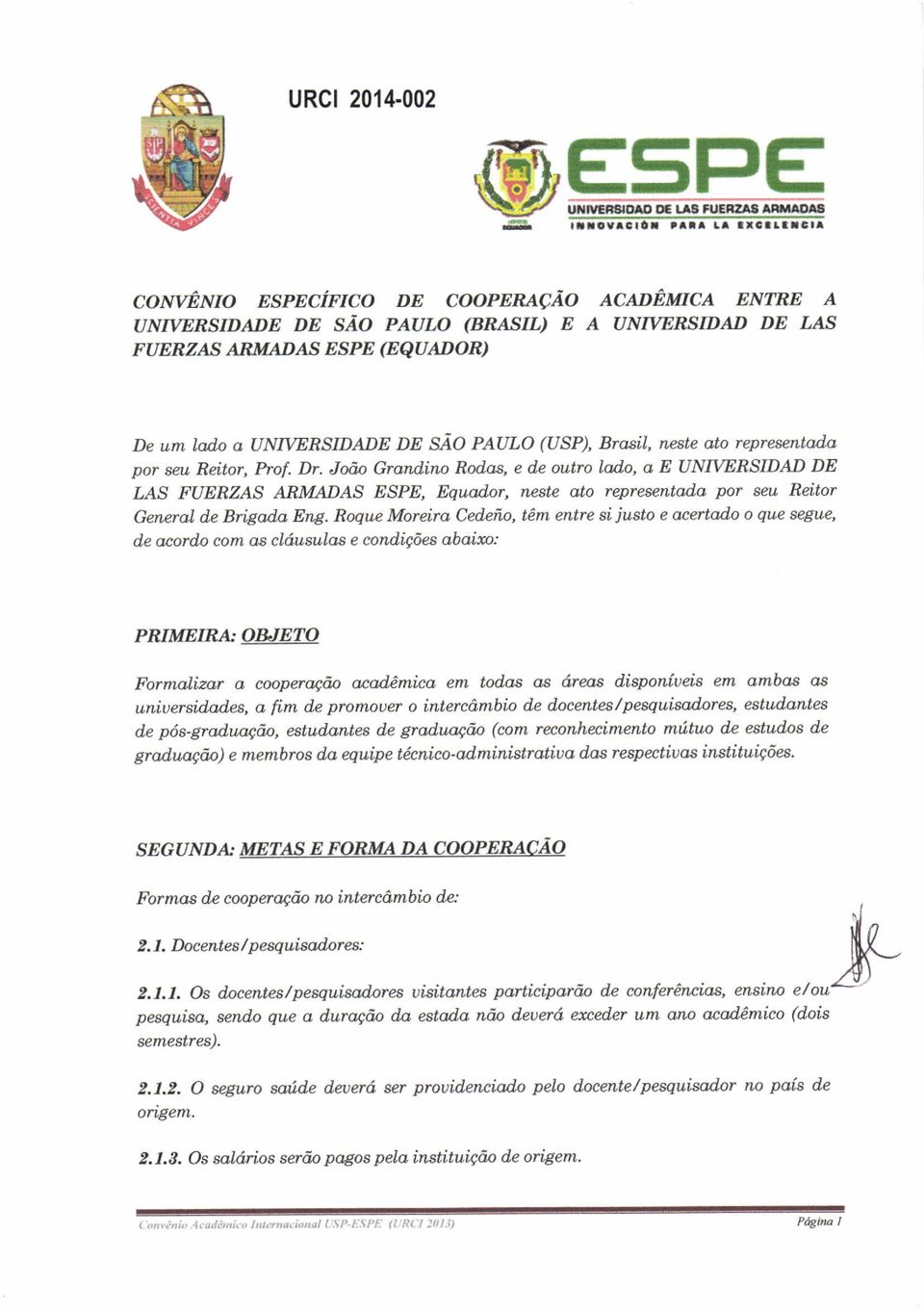 ARMADAS ESPE (EQUADOR) De um lado a UNIVERSIDADE DE SÁO PAULO (USP), Brosíl, neste oto representod'a por seu Reitor, Prof. Dr.