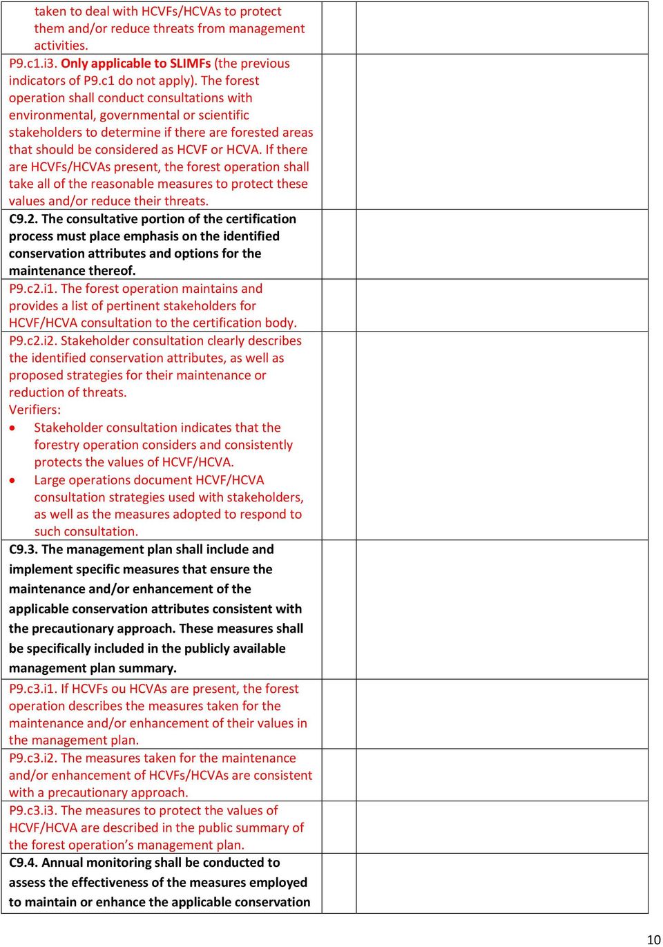 If there are HCVFs/HCVAs present, the forest operation shall take all of the reasonable measures to protect these values and/or reduce their threats. C9.2.