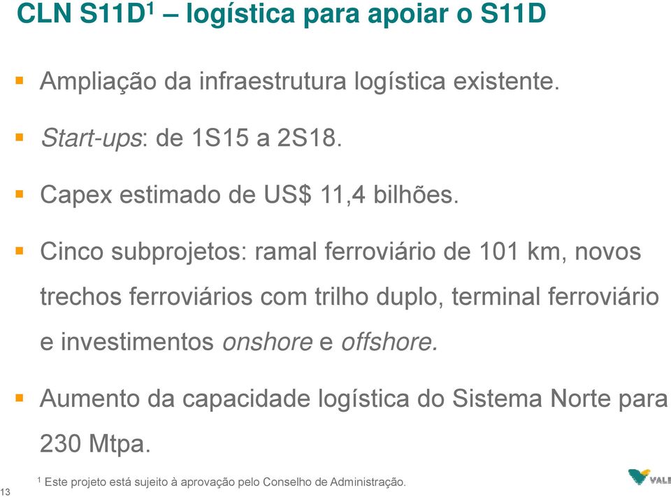 Cinco subprojetos: ramal ferroviário de 101 km, novos trechos ferroviários com trilho duplo, terminal